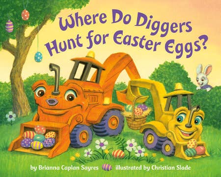 Where Do Diggers Hunt For Easter Eggs by Brianna Sayres