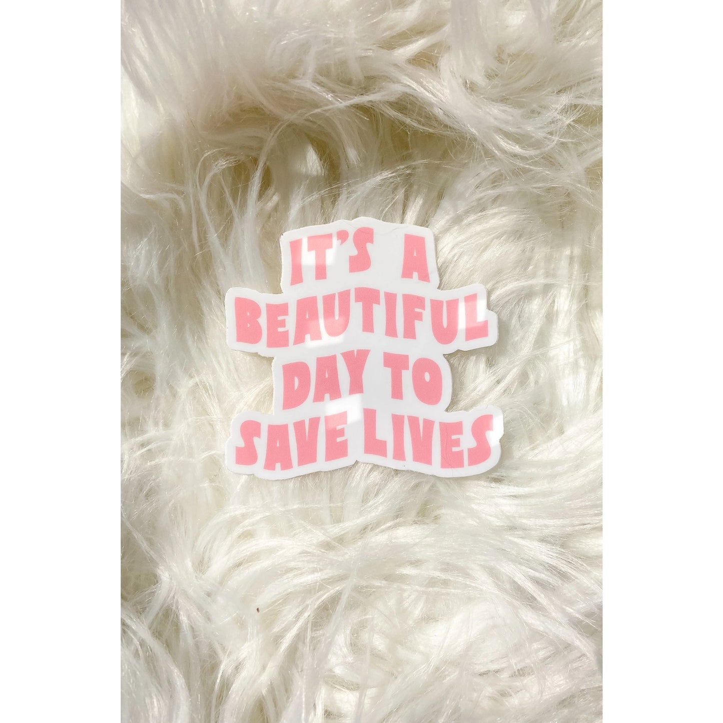 "Beautiful Day to Save Lives" Sticker